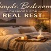 simple bedroom changes for better sleep
